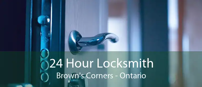 24 Hour Locksmith Brown's Corners - Ontario