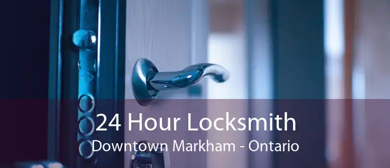24 Hour Locksmith Downtown Markham - Ontario