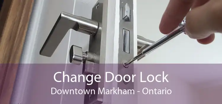 Change Door Lock Downtown Markham - Ontario