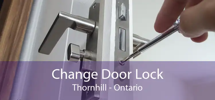 Change Door Lock Thornhill - Ontario