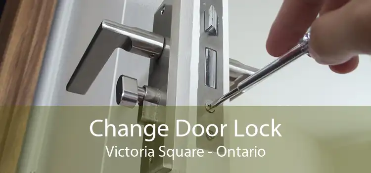 Change Door Lock Victoria Square - Ontario