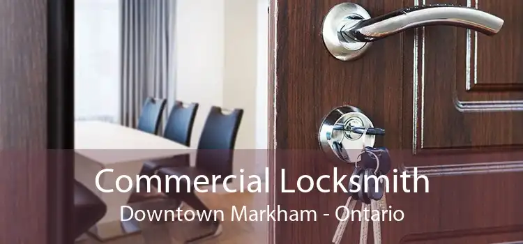 Commercial Locksmith Downtown Markham - Ontario