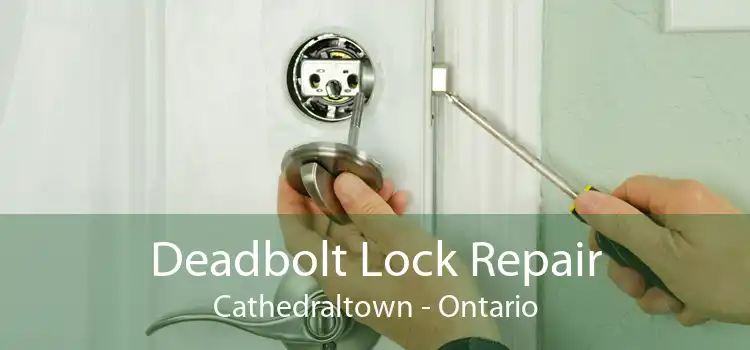 Deadbolt Lock Repair Cathedraltown - Ontario
