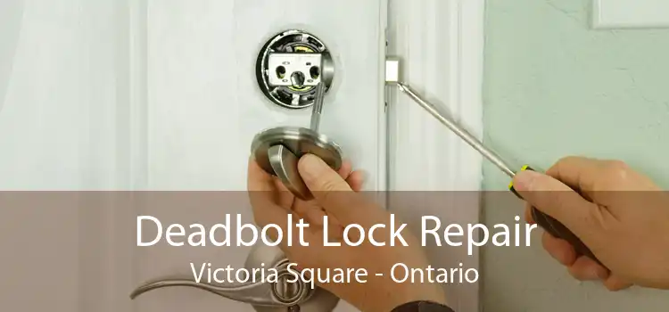 Deadbolt Lock Repair Victoria Square - Ontario