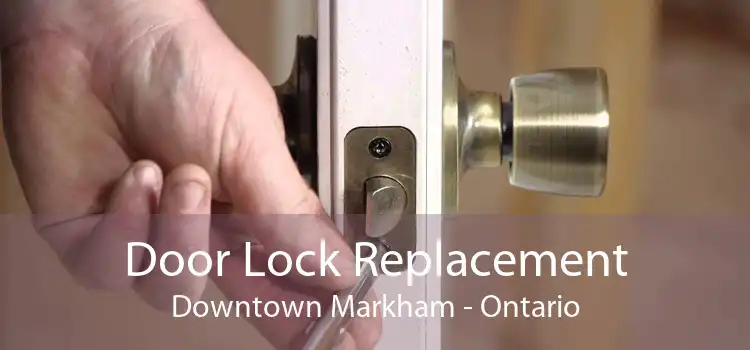 Door Lock Replacement Downtown Markham - Ontario