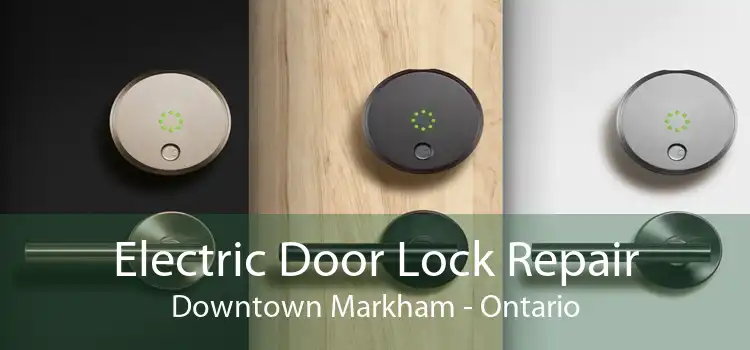 Electric Door Lock Repair Downtown Markham - Ontario