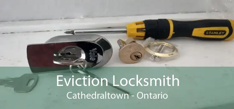 Eviction Locksmith Cathedraltown - Ontario