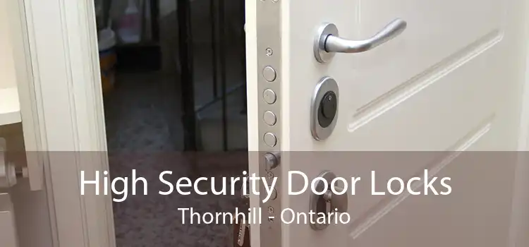High Security Door Locks Thornhill - Ontario