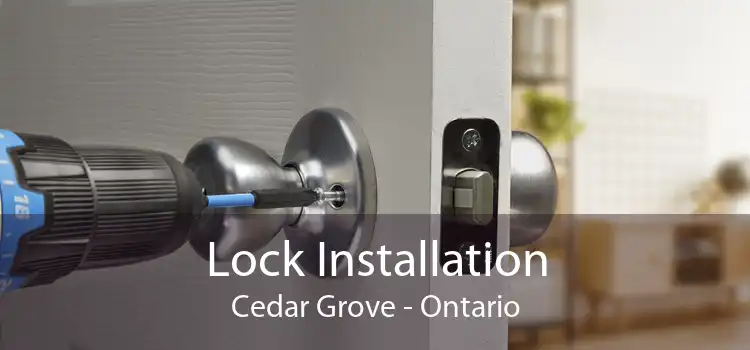 Lock Installation Cedar Grove - Ontario