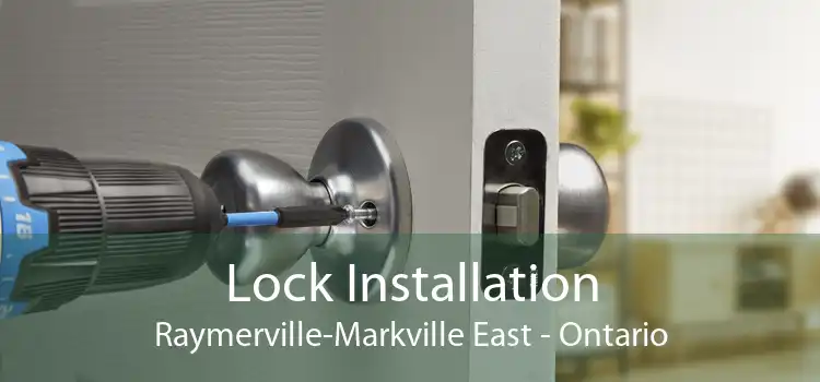 Lock Installation Raymerville-Markville East - Ontario
