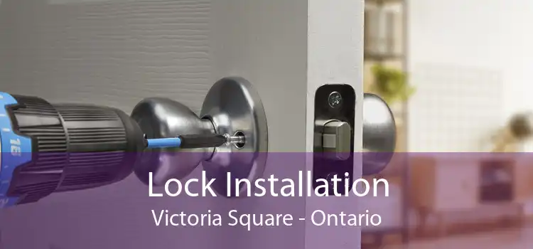 Lock Installation Victoria Square - Ontario