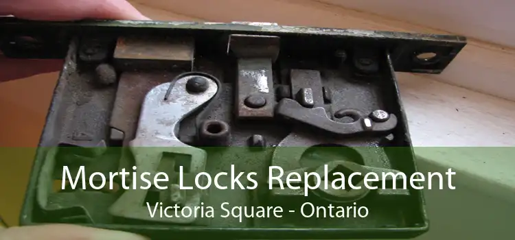 Mortise Locks Replacement Victoria Square - Ontario