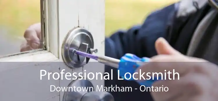 Professional Locksmith Downtown Markham - Ontario